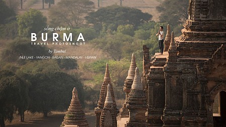 Burma - Sống chậm lại và thưởng thức cuộc sống đích thực